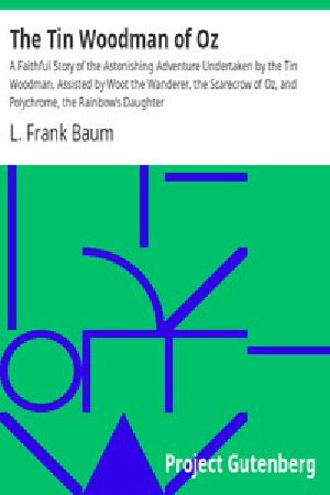 [Gutenberg 960] • The Tin Woodman of Oz / A Faithful Story of the Astonishing Adventure Undertaken by the Tin Woodman, Assisted by Woot the Wanderer, the Scarecrow of Oz, and Polychrome, the Rainbow's Daughter